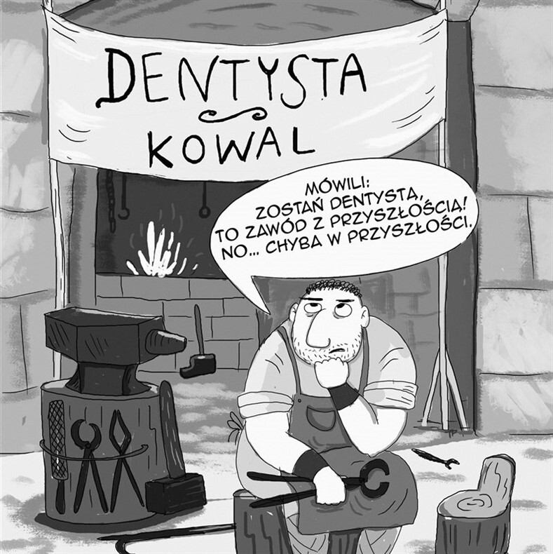 Kowal - niespełniony dentysta Kowal - niespełniony dentysta